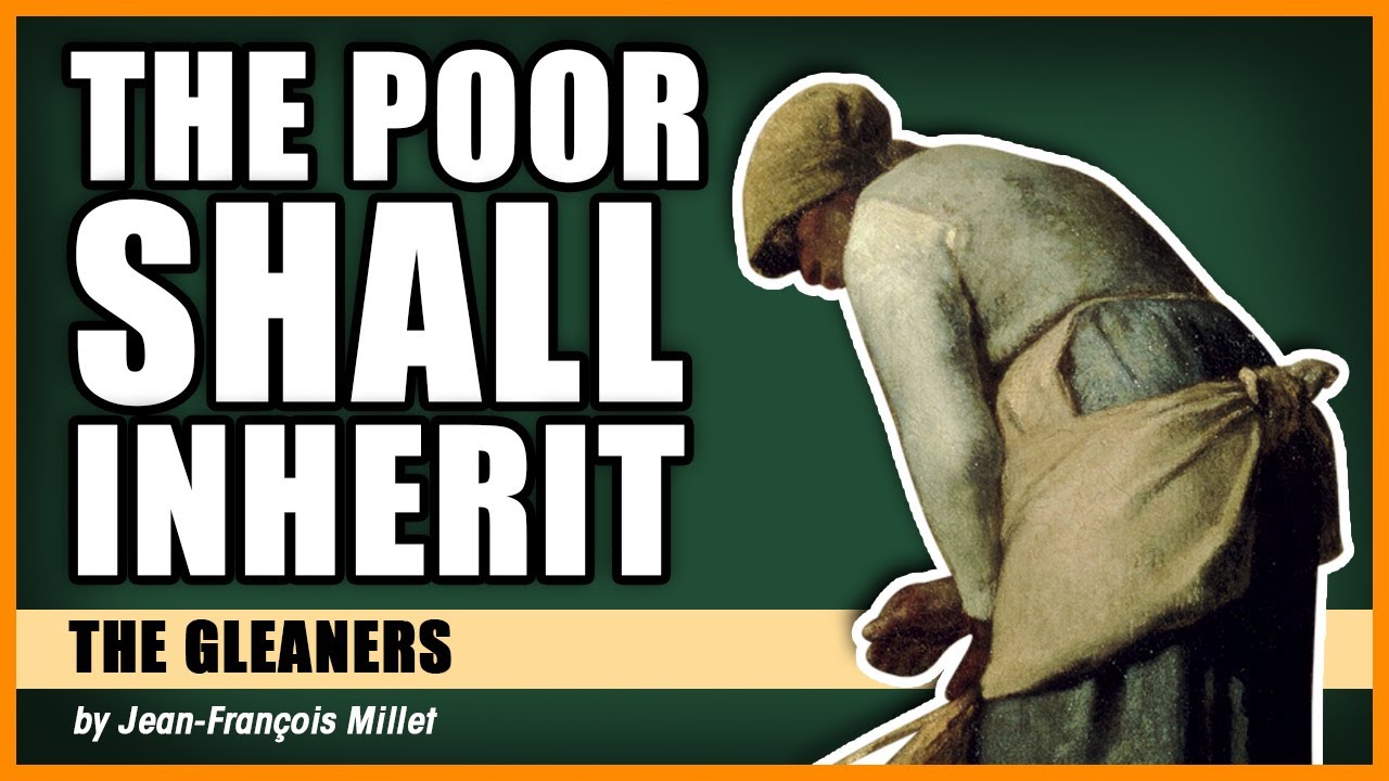 THE POOR SHALL INHERIT: The Gleaners by Jean-François Millet