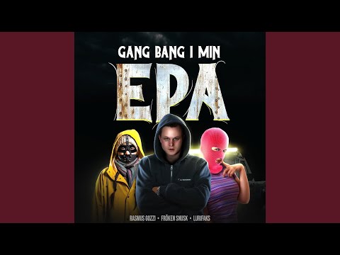 GANG BANG I MIN EPA