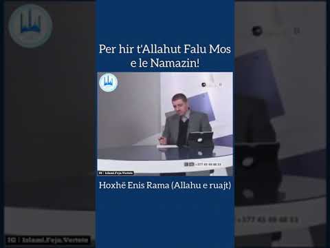 Per hir t’Allahut falu mos e le Namazin