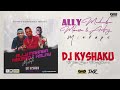 BEST OF ALLY MAHABA MBOSSO ASLAY MIXTAPE DJ KYSHAKU TUNATUMIA KUNGURU SHUU SELE UJE