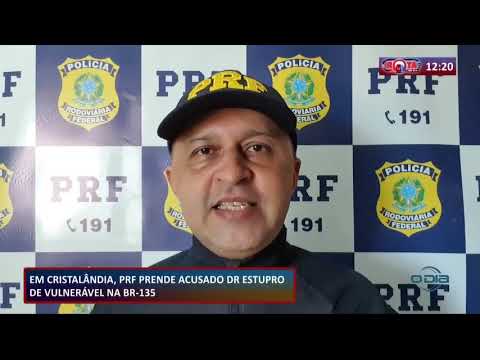 PRF prende em CristalaÌ‚ndia o acusado de estupro de vulneraÌvel na BR 135 30 09 2020