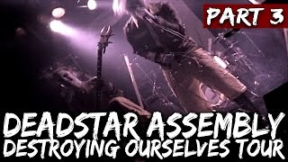 Deadstar Assembly - Destroying Ourselves Tour (Part 3 of 6)