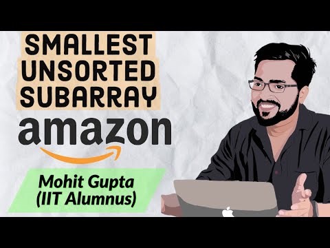 Amazon Coding Interview Problem Smallest Unsorted Subarray C Mohit Gupta