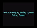 Britney Spears - (I've Just Begun) Having Some Fun [Lyric Video]