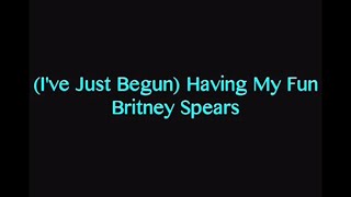 Britney Spears - (I&#39;ve Just Begun) Having Some Fun [Lyric Video]