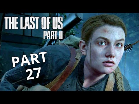 THE LAST OF US 2 Gameplay Walkthrough Part 27 | No Commentary