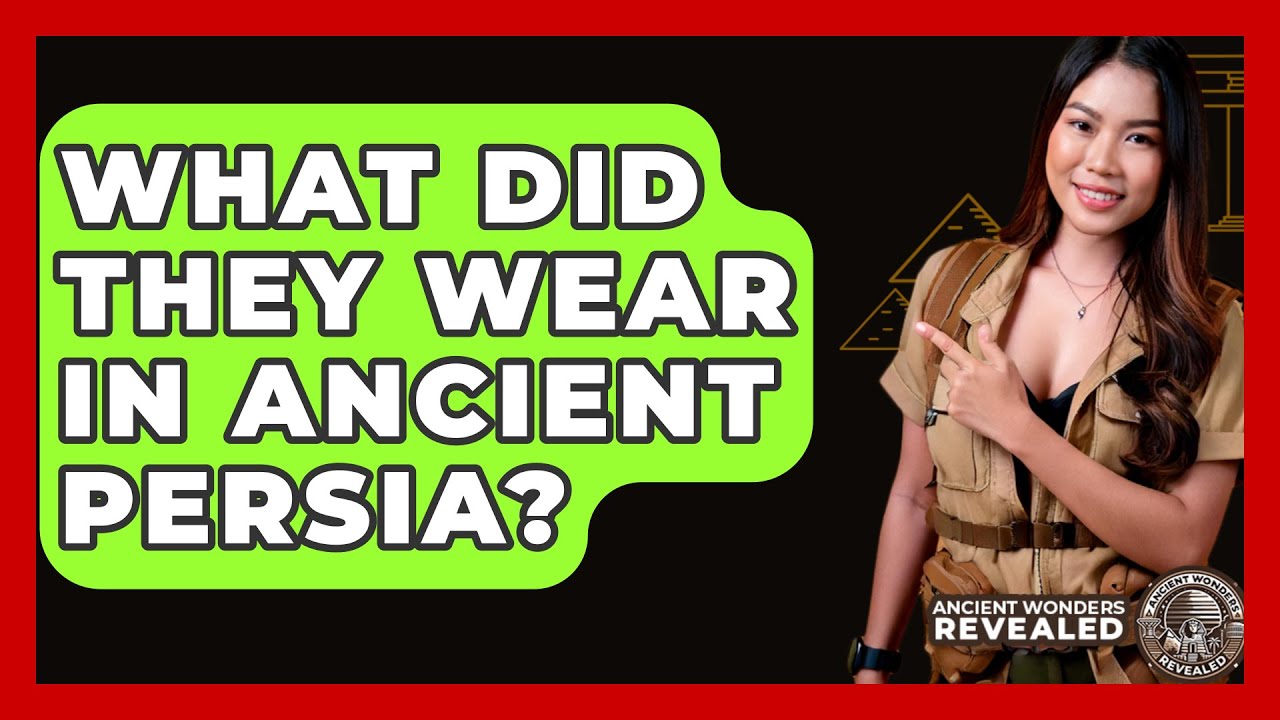 What Did They Wear In Ancient Persia? - Ancient Wonders Revealed
