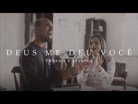 Deus Me Deu Você - Thiago e Jéssica
