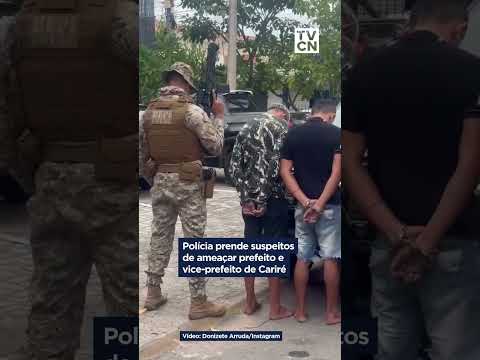 POLÍCIA PRENDE SUSPEITOS DE AMEAÇAR PREFEITO E VICE-PREFEITO DE CARIRÉ