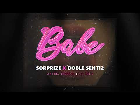 BABE - SORPRIZE X DOBLE SENTI2 (PROD. BY SANTANA PRODUCE X ST. JULIO)