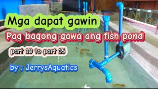 MGA DAPAT GAWIN PAG MAY BAGONG GAWA NA FISHPOND, PART 10 TO PART 15