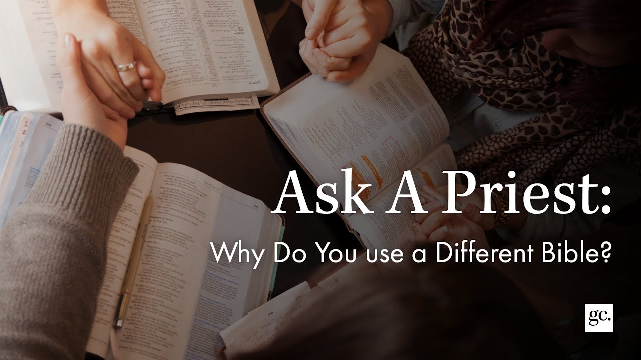 Why Do You Use a Different Bible? | Ask A Priest