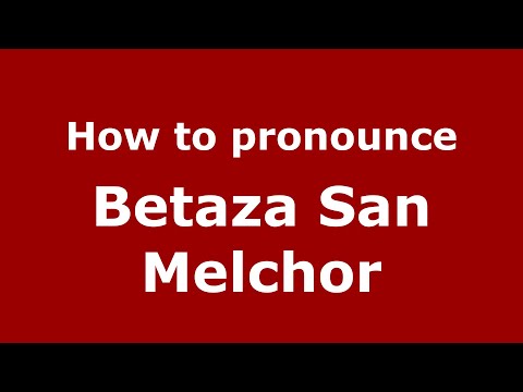How to pronounce Betaza San Melchor (Mexico/Mexican Spanish) - PronounceNames.com