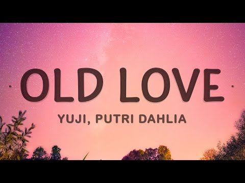 Yuji - Old Love (Lyrics) ft. Putri Dahlia