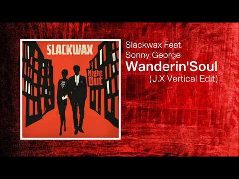Slackwax Feat. Sonny George - Wanderin'Soul (J.X Vertical Edit)