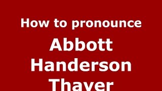 How to pronounce Abbott Handerson Thayer
