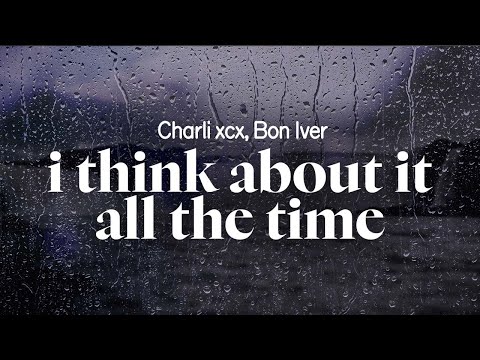 charli xcx - i think about it all the time featuring bon iver (lyrics)