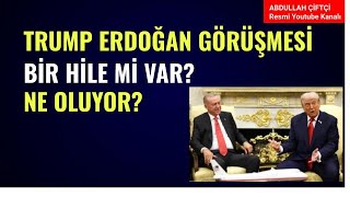 TRUMP ERDOĞAN GÖRÜŞMESİ! BİR HİLE Mİ VAR? NE OLUYOR?