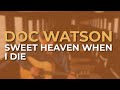 Doc Watson - Sweet Heaven When I Die (Official Audio)
