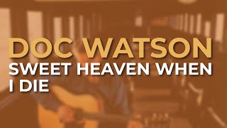 Doc Watson - Sweet Heaven When I Die (Official Audio)