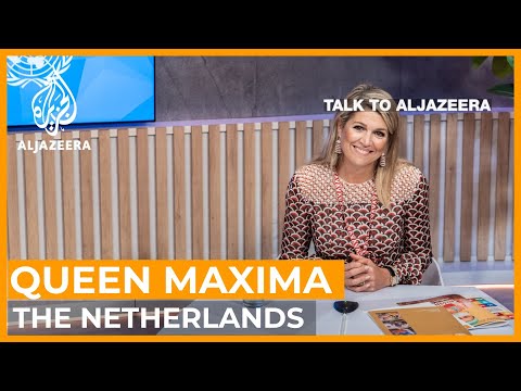 Queen Maxima: 'There are no fairy tales, only hard work' | Talk to Al Jazeera