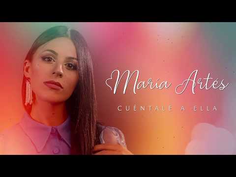 María Artés - Cuéntale a ella (Lyric Video Oficial)