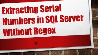 Download the video "Extracting Serial Numbers in SQL Server Without Regex"
