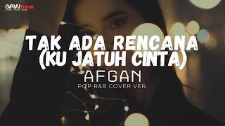Download lagu TAK ADA RENCANA KU JATUH CINTA - AFGAN✨ (POP R&B COVER VER.) | GRWtune mp3
