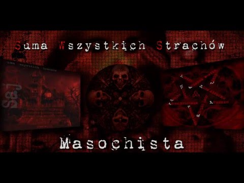 Suma Wszystkich Strachów - MASOCHISTA