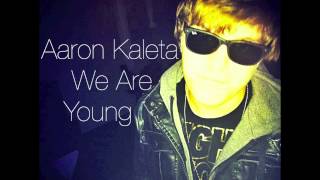 Aaron Kaleta-We Are Young (prod. Barry Anderson)(w/ Lyrics & Download)