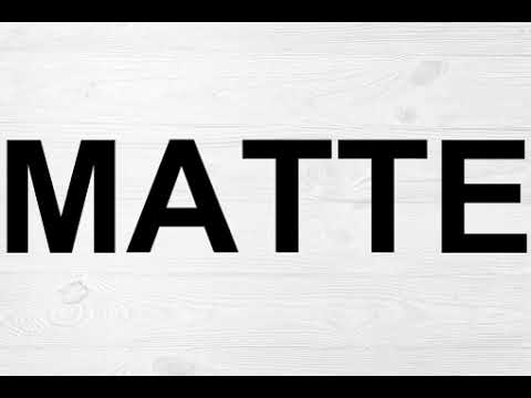 How To Pronounce Matte