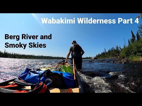 Wabakimi Wilderness - Part 4 - Berg River and Forest Fire Smoke
