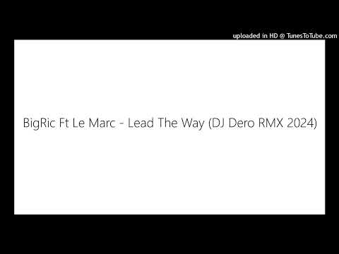 BigRic Ft Le Marc - Lead The Way (DJ Dero RMX 2024)