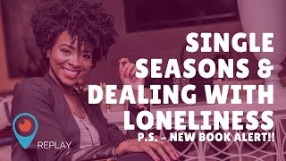 Relationships: Single Seasons and Dealing With Loneliness