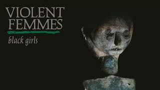 Violent Femmes - Black Girls (Official Audio)