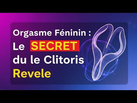 Orgasme Féminin  Le SECRET du Clitoris Révélé