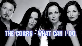 Download lagu The Corrs - What Can I Do (Lirik & Terjemahan Indonesia) mp3