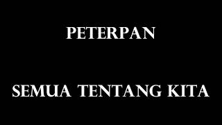 Peterpan - Semua Tentang Kita (Lyrics)