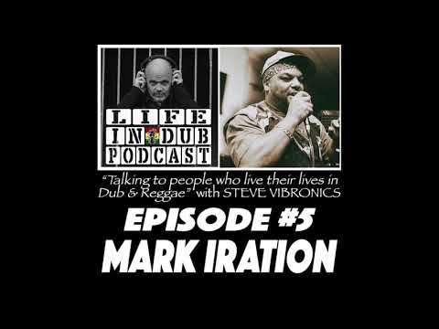 LIFE IN DUB PODCAST #5 MARK IRATION hosted by Steve Vibronics