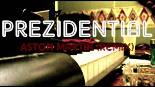 Prezidential - Aston Martin (REMIX)