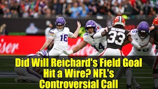 Did Will Reichard's Field Goal Hit a Wire? NFL's Controversial Call