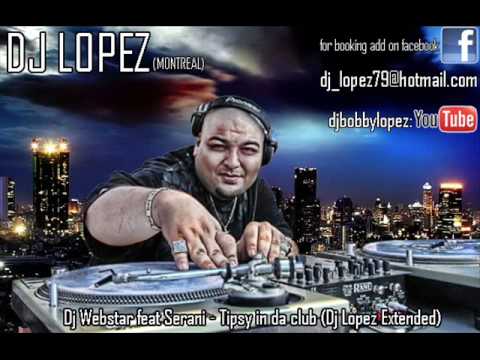 Dj Webstar feat Serani Tipsy in da club Dj Lopez Extended