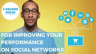 3 golden rules for improving your performance on social networks
