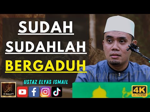 Ustaz Elyas Ismail - SUDAH SUDAHLAH BERGADUH