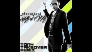John Legend - All of Me (Tony Takeover Remix)
