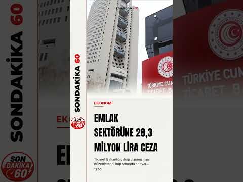 Ticaret Bakanlığı'ndan emlak sektörüne 28,3 milyon lira ceza
