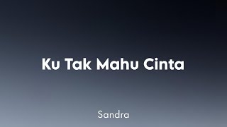 Download lagu Sandra - Ku Tak Mahu Cinta (Lirik) mp3 Download lagu Sandra - Ku Tak Mahu Cinta (Lirik) mp3