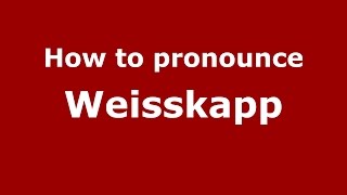 How to pronounce Weisskapp