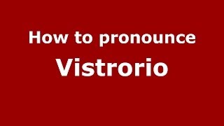 How to pronounce Vistrorio