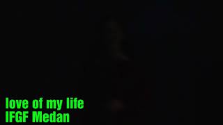 Love of my Life-IFGF Medan